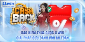 Bảo Hiểm Thua Cược LLWIN: Giải Pháp Cứu Cánh Vốn An Toàn