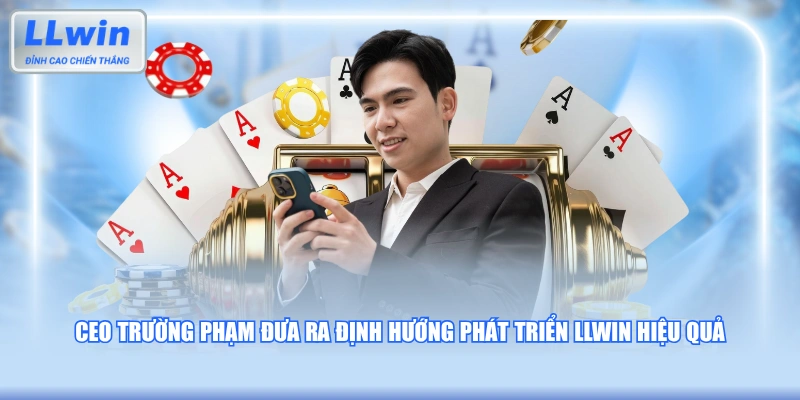 CEO Trường Phạm đưa ra định hướng phát triển LLWIN hiệu quả