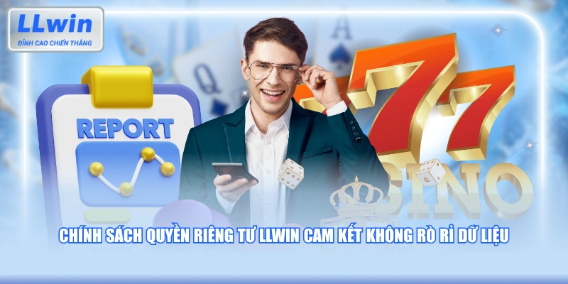 Chính sách quyền riêng tư LLWIN cam kết không rò rỉ dữ liệu