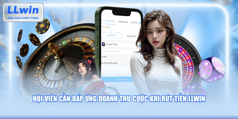 Hội viên cần đáp ứng doanh thu cược khi rút tiền LLWIN