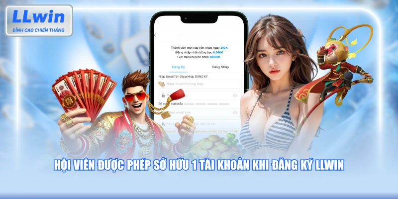 Hội viên được phép sở hữu 1 tài khoản khi đăng ký LLWIN