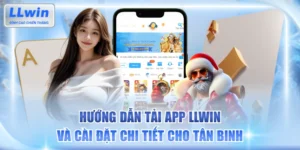 Hướng Dẫn Tải App LLWIN Và Cài Đặt Chi Tiết Cho Tân Binh