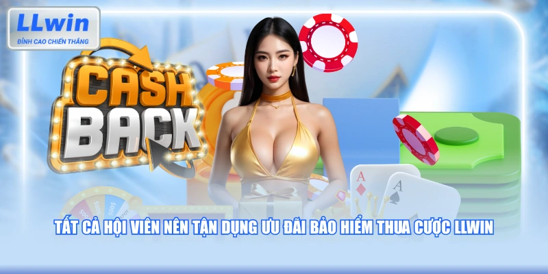 Tất cả hội viên nên tận dụng ưu đãi bảo hiểm thua cược LLWIN